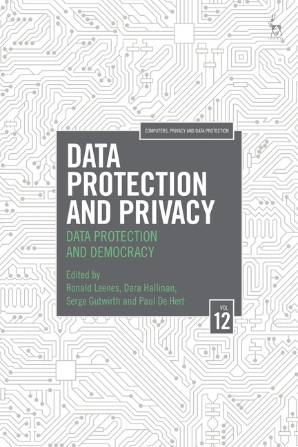 Data Protection and Privacy, Volume 12: Data Protection and Democracy by Hallinan, Dara