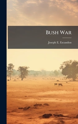 Bush War by Escandon, Joseph E.