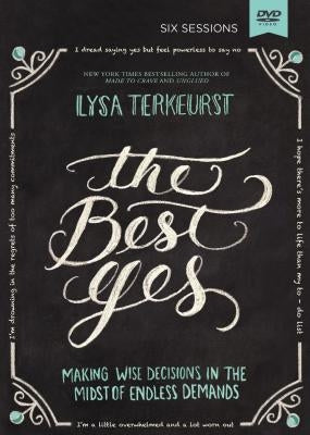 The Best Yes Video Study: Making Wise Decisions in the Midst of Endless Demands by TerKeurst, Lysa