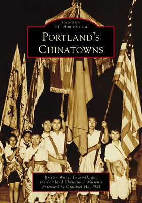 Portland's Chinatowns by Wong, Kristin