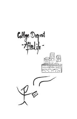 College Dropout: - AfterLife - by A, Hanyah
