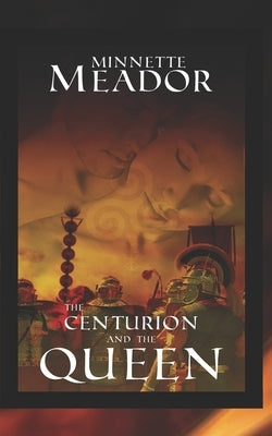 The Centurion and the Queen: (Book I of The Centurion Series) by Meador, Minnette