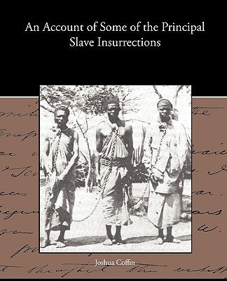 An Account of Some of the Principal Slave Insurrections by Coffin, Joshua
