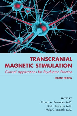 Transcranial Magnetic Stimulation: Clinical Applications for Psychiatric Practice by Bermudes, Richard A.
