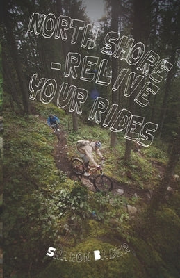North Shore - Relive Your Rides! by Bader, Sharon A.