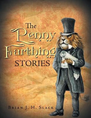 The Penny Farthing Stories by Slack, Brian J. H.