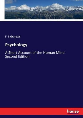 Psychology: A Short Account of the Human Mind. Second Edition by Granger, F. S.