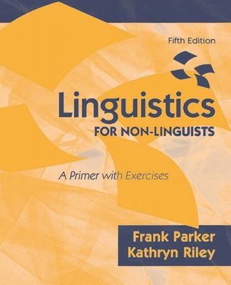 Linguistics for Non-Linguists: A Primer with Exercises by Parker, Frank