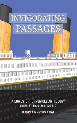Invigorating Passages: A Lowestoft Chronicle Anthology by Litchfield, Nicholas