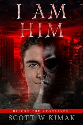 Before the Apocalypse: A Young Adult Coming of Age Fantasy and Supernatural Thriller: I AM HIM by Kimak, Scott W.