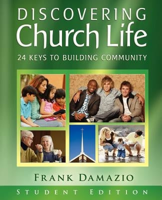 Discovering Church Life: 24 Keys to Building Community - Student Edition by Damazio, Frank