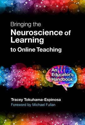 Bringing the Neuroscience of Learning to Online Teaching: An Educator's Handbook by Tokuhama-Espinosa, Tracey
