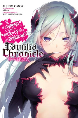 Is It Wrong to Try to Pick Up Girls in a Dungeon? Familia Chronicle, Vol. 2 (Light Novel): Episode Freya by Omori, Fujino