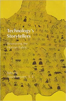 Technology's Storytellers: Reweaving the Human Fabric by Staudenmaier, John M.