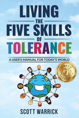 Living The Five Skills of Tolerance: A User's Manual for Today's World by Warrick, Scott
