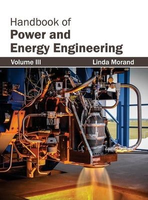 Handbook of Power and Energy Engineering: Volume III by Morand, Linda