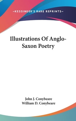 Illustrations Of Anglo-Saxon Poetry by Conybeare, John J.