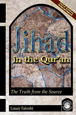 Jihad in the Qur'an: The Truth from the Source (Third Edition) by Fatoohi, Louay