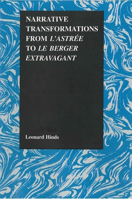 Narrative Transformations from l'Astree to Le Berger Extravagant by Hinds, Leonard