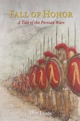 Fall of Honor: A Tale of the Persian Wars by Lyons, Dan