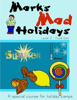 Mark's Mad Holidays - Level 3 - Food Unit by Revis, Mark