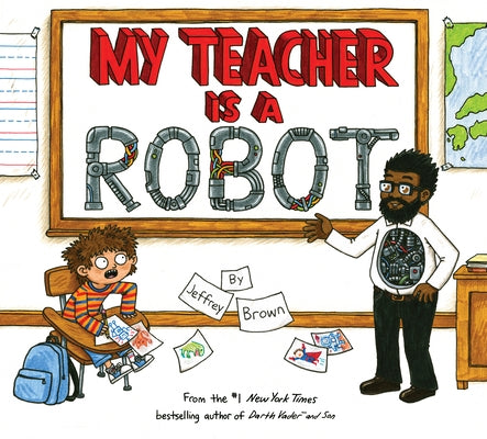 My Teacher Is a Robot by Brown, Jeffrey