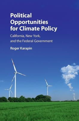 Political Opportunities for Climate Policy: California, New York, and the Federal Government by Karapin, Roger