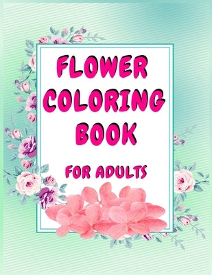 flower coloring book for adults: A adults Coloring Book with Flowers Collection by Aj Books Gallery