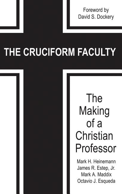 The Cruciform Faculty: The Making of a Christian Professor(HC) by Heinemann, Mark H.