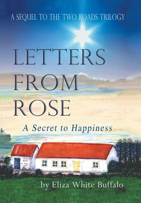 Letters From Rose: A Secret to Happiness by Buffalo, Eliza White