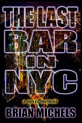 The Last Bar In NYC by Michels, Brian