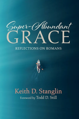 Super-Abundant Grace by Stanglin, Keith D.