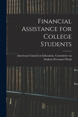 Financial Assistance for College Students by American Council on Education Commit