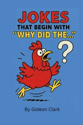 Jokes That Begins with "Why Did The..." by Clark, Gideon
