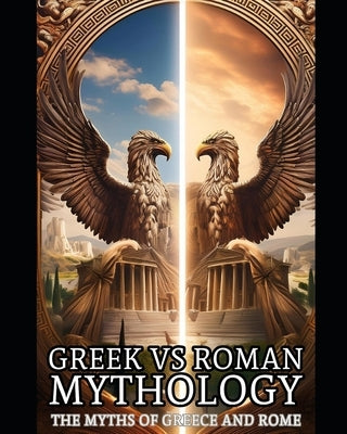 Greek Roman Mythology - The Myths of Greece and Rome: Greek Roman Mythology - Is there any difference of the two? by Nightfall, Nordic