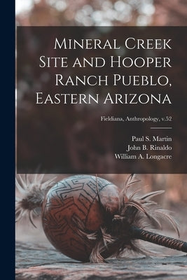 Mineral Creek Site and Hooper Ranch Pueblo, Eastern Arizona; Fieldiana, Anthropology, v.52 by Martin, Paul S. (Paul Sidney) 1899-1