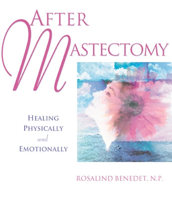 After Mastectomy: Healing Physically and Emotionally by Benedet, Rosalind