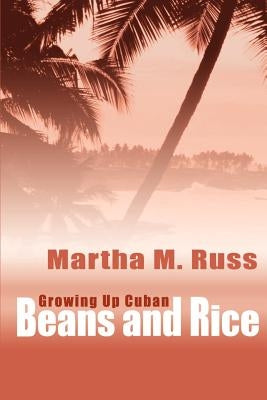 Beans and Rice: Growning Up Cuban by Russ, Martha M.