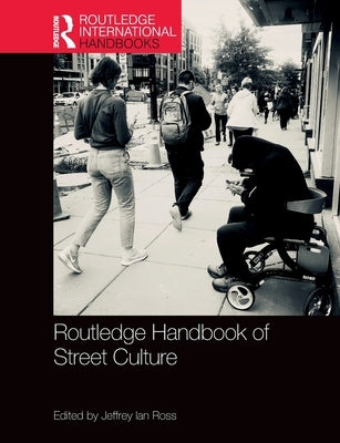 Routledge Handbook of Street Culture by Ross, Jeffrey