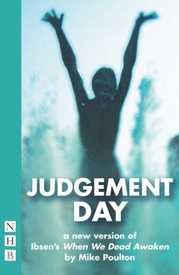 Judgement Day: A New Version of Ibsen's When We Dead Awaken by Ibsen, Henrik