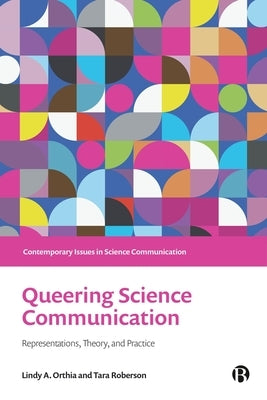 Queering Science Communication: Representations, Theory, and Practice by A. Orthia, Lindy
