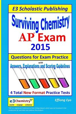 Surviving Chemistry AP Exam - 2015: Questions for Exam Practice. by Eyo, Effiong
