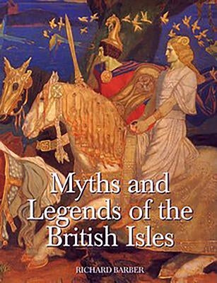 Myths & Legends of the British Isles by Barber, Richard