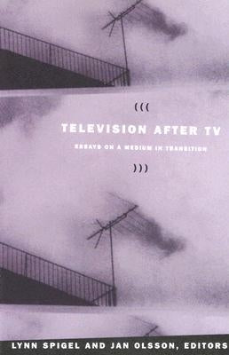 Television after TV: Essays on a Medium in Transition by Olsson, Jan