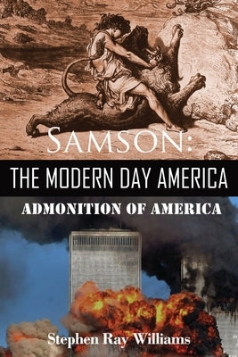 Samson The Modern Day America: Admonition of America by Williams, Stephen Ray