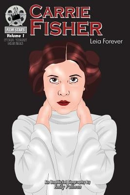 Carrie Fisher: Leia Forever: FilmStars Volume 1 by Pullman, Emily