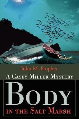Body in the Salt Marsh: A Casey Miller Mystery by Prophet, John M.