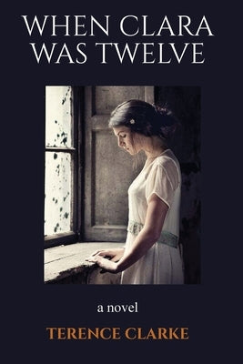 When Clara Was Twelve by Clarke, Terence