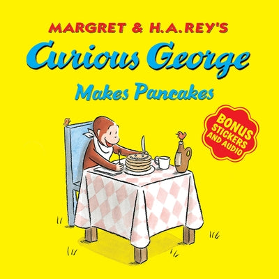 Curious George Makes Pancakes [With Bonus Stickers and Audio] by Rey, H. A.
