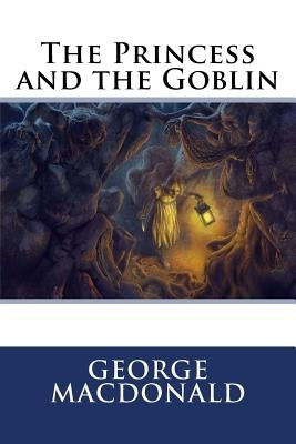 The Princess and the Goblin by MacDonald, George